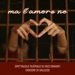 Ma l'amore no. Voci Erranti in scena al Carcere