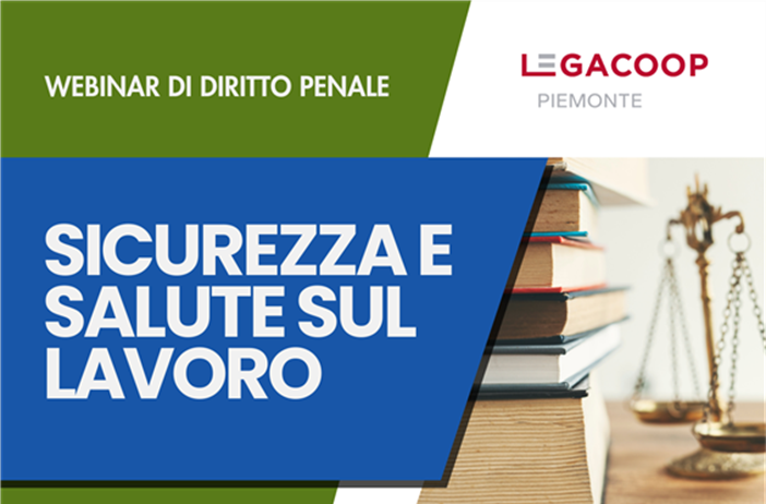 Sicurezza e salute sul lavoro: II webinar di diritto penale - 8 aprile...